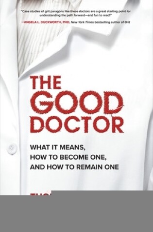 Cover of The Good Doctor: What It Means, How to Become One, and How to Remain One