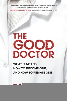 Book cover for The Good Doctor: What It Means, How to Become One, and How to Remain One