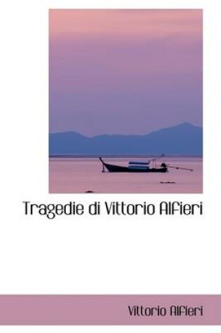 Cover of Tragedie Di Vittorio Alfieri