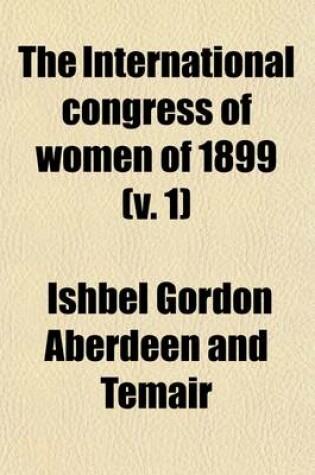 Cover of The International Congress of Women of 1899 (Volume 1)