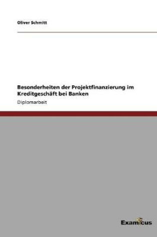 Cover of Besonderheiten der Projektfinanzierung im Kreditgeschäft bei Banken