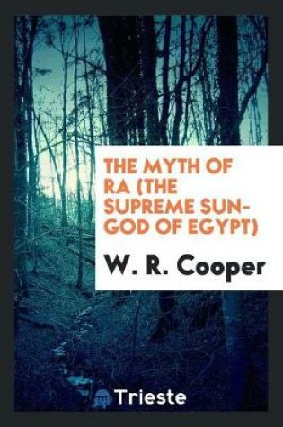 Cover of The Myth of Ra (the Supreme Sun-God of Egypt)