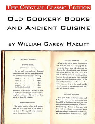 Book cover for Old Cookery Books and Ancient Cuisine, by William Carew Hazlitt - The Original Classic Edition