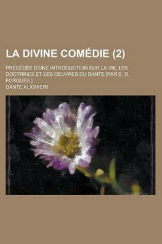 Cover of La Divine Comedie; Precedee D'Une Introduction Sur La Vie, Les Doctrines Et Les Oeuvres Du Dante [Par E. D. Forgues.] (2)