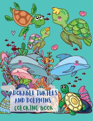 Book cover for Adorable Turtles and Dolphins Coloring Book