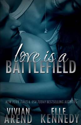 Love Is a Battlefield by Vivian Arend, Elle Kennedy