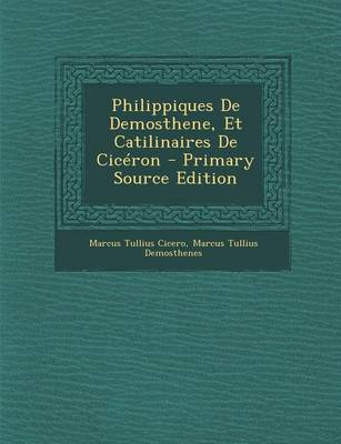 Book cover for Philippiques de Demosthene, Et Catilinaires de Ciceron - Primary Source Edition