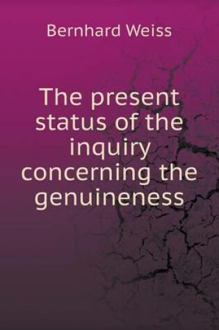 Cover of The present status of the inquiry concerning the genuineness