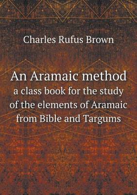 Book cover for An Aramaic method a class book for the study of the elements of Aramaic from Bible and Targums