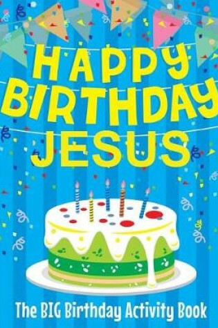 Cover of Happy Birthday Jesus - The Big Birthday Activity Book