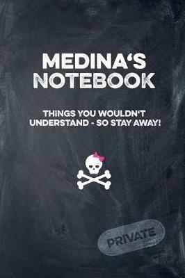 Book cover for Medina's Notebook Things You Wouldn't Understand So Stay Away! Private