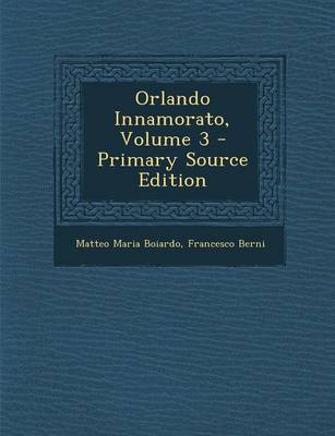 Book cover for Orlando Innamorato, Volume 3 - Primary Source Edition