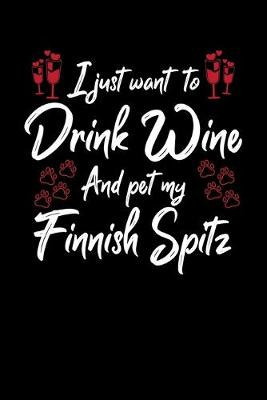 Book cover for I Just Want To Drink Wine And Pet My Finnish Spitz