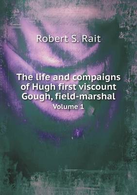 Book cover for The life and compaigns of Hugh first viscount Gough, field-marshal Volume 1