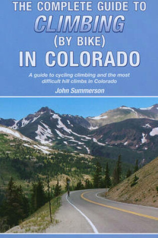 Cover of The Complete Guide to Climbing (by Bike) in Colorado