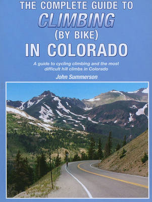 Book cover for The Complete Guide to Climbing (by Bike) in Colorado