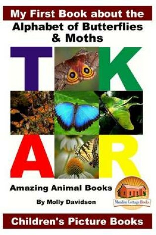 Cover of My First Book about the Alphabet of Butterflies & Moths - Amazing Animal Books - Children's Picture Books