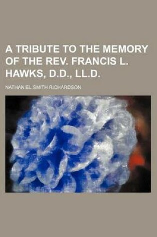 Cover of A Tribute to the Memory of the REV. Francis L. Hawks, D.D., LL.D