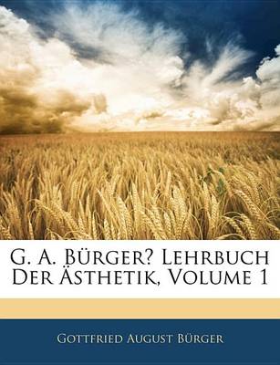 Book cover for G. A. Brger Lehrbuch Der Sthetik, Volume 1