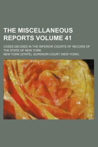 Cover of The Miscellaneous Reports Volume 41; Cases Decided in the Inferior Courts of Record of the State of New York