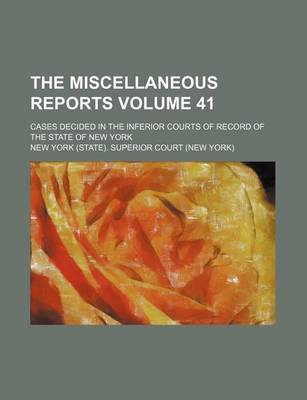 Book cover for The Miscellaneous Reports Volume 41; Cases Decided in the Inferior Courts of Record of the State of New York