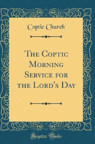 Cover of The Coptic Morning Service for the Lord's Day (Classic Reprint)