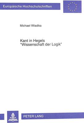 Book cover for Kant in Hegels -Wissenschaft Der Logik-