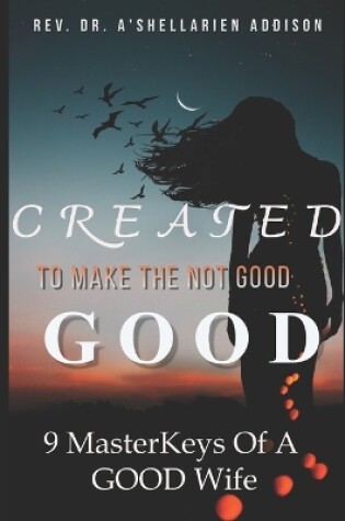 Cover of Created To Make The Not Good, GOOD