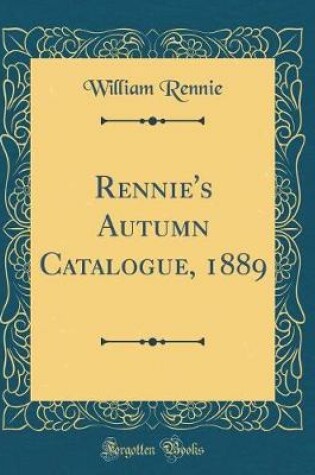 Cover of Rennie's Autumn Catalogue, 1889 (Classic Reprint)