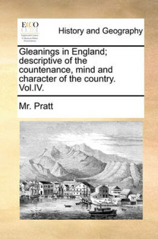 Cover of Gleanings in England; Descriptive of the Countenance, Mind and Character of the Country. Vol.IV.