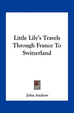 Cover of Little Lily's Travels Through France to Switzerland