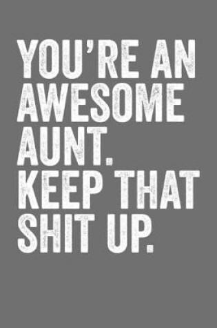 Cover of You're An Awesome Aunt Keep That shit Up