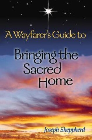 Cover of A Wayfarer's Guide to Bringing the Sacred Home