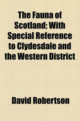 Cover of The Fauna of Scotland; With Special Reference to Clydesdale and the Western District