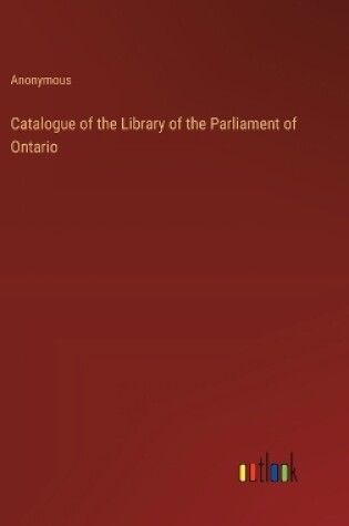 Cover of Catalogue of the Library of the Parliament of Ontario