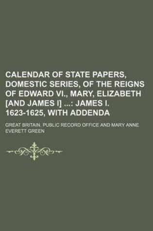 Cover of Calendar of State Papers, Domestic Series, of the Reigns of Edward VI., Mary, Elizabeth [And James I]