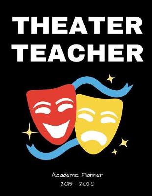 Book cover for Theater Teacher 2019 - 2020 Academic Planner