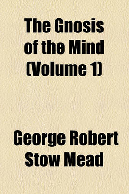 Book cover for The Gnosis of the Mind (Volume 1)