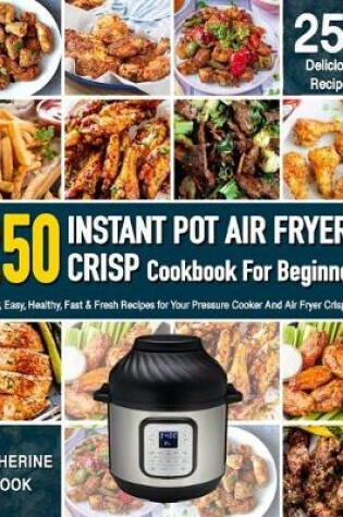 Cover of Instant Pot Air fryer Crisp Cookbook For Beginners