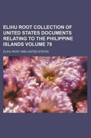 Cover of Elihu Root Collection of United States Documents Relating to the Philippine Islands Volume 78