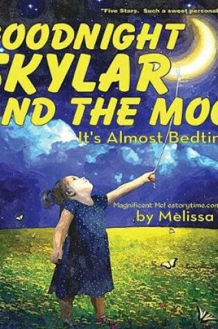 Cover of Goodnight Skylar and the Moon, It's Almost Bedtime