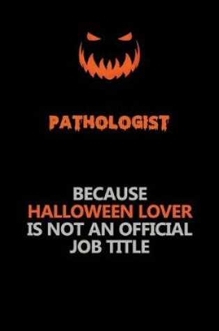 Cover of Pathologist Because Halloween Lover Is Not An Official Job Title