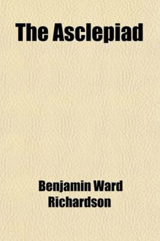 Cover of The Asclepiad (Volume 5); A Book of Original Research and Observation in the Science, Art, and Literature of Medicine, Preventive and Curative. Vol. 1, No. 2 Vol. 2