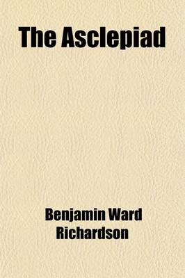 Book cover for The Asclepiad (Volume 5); A Book of Original Research and Observation in the Science, Art, and Literature of Medicine, Preventive and Curative. Vol. 1, No. 2 Vol. 2