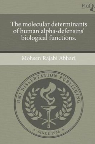 Cover of The Molecular Determinants of Human Alpha-Defensins' Biological Functions