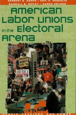 Cover of American Labor Unions in the Electoral Arena
