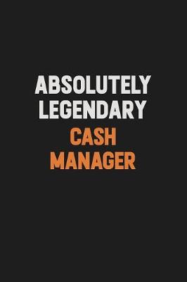 Book cover for Absolutely Legendary Cash manager