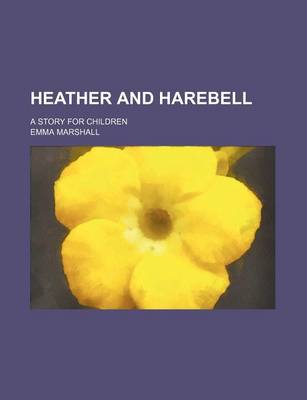 Book cover for Heather and Harebell; A Story for Children