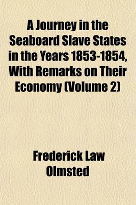 Book cover for A Journey in the Seaboard Slave States in the Years 1853-1854, with Remarks on Their Economy (Volume 2)