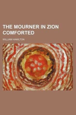 Cover of The Mourner in Zion Comforted